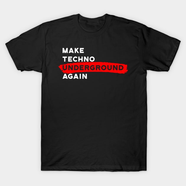 Make Techno Underground Again T-Shirt by technopirate